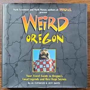 Weird Oregon By Al Eufrasio And Jeff Davis